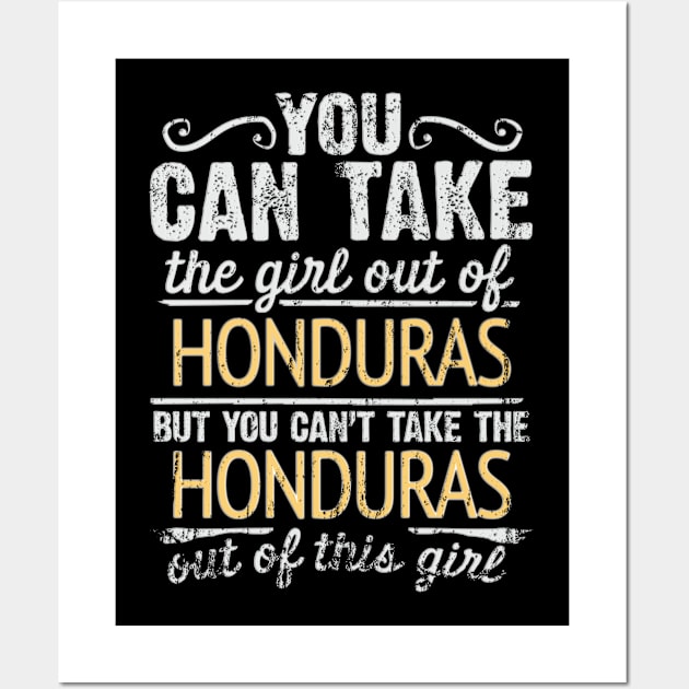 You Can Take The Girl Out Of Honduras But You Cant Take The Honduras Out Of The Girl Design - Gift for Honduran With Honduras Roots Wall Art by Country Flags